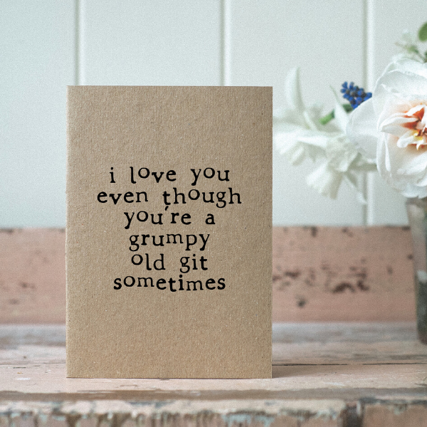 Eco card 'I love you even though you're a grumpy old git sometimes'